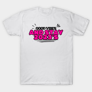 Good vibes and stay 2023 T-Shirt